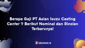 Berapa Gaji PT Asian Isuzu Casting Center ? Berikut Nominal dan Rincian Terbarunya!